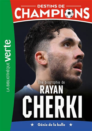 Destins de champions. Vol. 31. Une biographie de Rayan Cherki