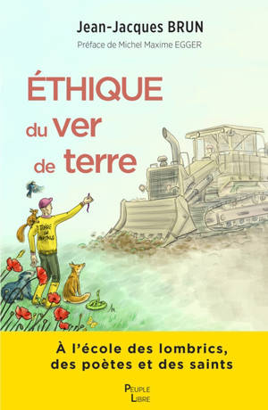 Ethique du ver de terre : à l'école des lombrics, des poètes et des saints