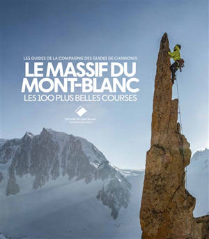 Le massif du Mont-Blanc : les 100 plus belles courses
