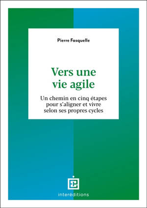 Vers une vie agile : un chemin en cinq étapes pour s'aligner et vivre selon ses propres cycles