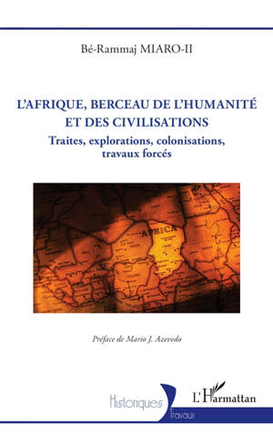 L'Afrique, berceau de l'humanité et des civilisations : traites, explorations, colonisations, travaux forcés