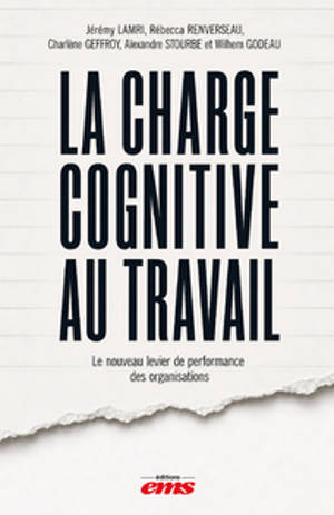 La charge cognitive au XXIe siècle : pourquoi nos modes de travail épuisent la performance, et comment bâtir une écologie cognitive soutenable