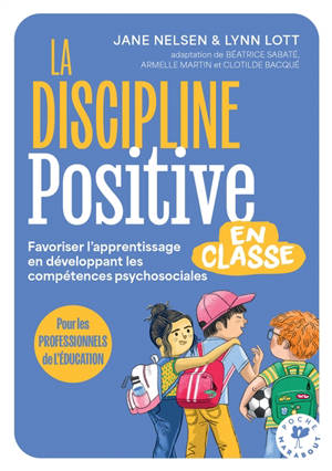 La discipline positive en classe : favoriser l'apprentissage en développant les compétences psychosociales