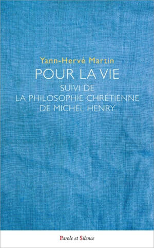 Pour la vie. La philosophie chrétienne de Michel Henry