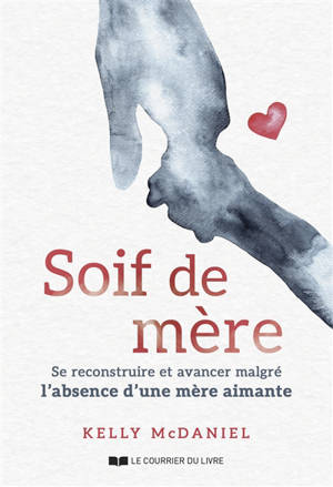 Soif de mère : se reconstruire et avancer malgré l'absence d'une mère aimante