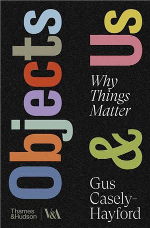Objects & Us : Why Humans Need Design