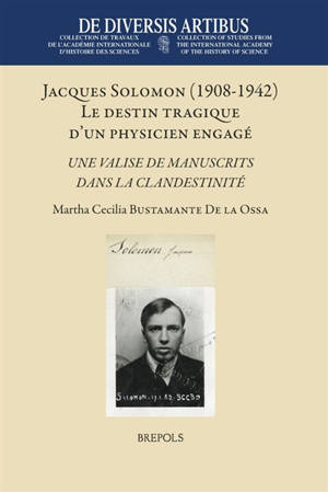 Jacques Solomon (1908-1942) : le destin tragique d'un physicien engagé : une valise de manuscrits dans la clandestinité