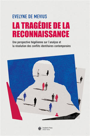 La tragédie de la reconnaissance : une perspective hégélienne sur l'analyse et la résolution des conflits identitaires contemporains