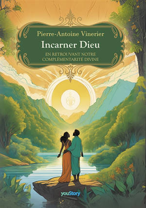 Incarner Dieu : En retrouvant notre complémentarité divine