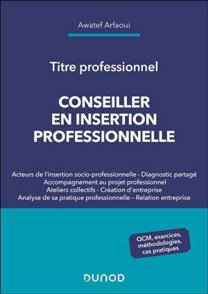 Conseiller en insertion professionnelle : titre professionnel : QCM, exercices, méthodologies, cas pratiques