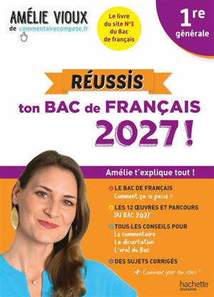 Réussis ton bac de français 2027 ! : 1re générale : Amélie t'explique tout !