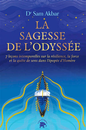 La sagesse de l'Odyssée : 7 leçons intemporelles sur la résilience, la force et la quête de sens dans l'épopée d'Homère