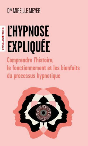 L'hypnose expliquée : comprendre l'histoire, le fonctionnement et les bienfaits du processus hypnotique