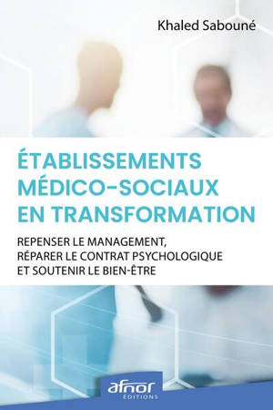 Etablissements médico-sociaux en transformation : repenser le management, réparer le contrat psychologique et soutenir le bien-être