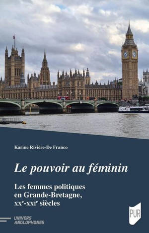 Le pouvoir au féminin : les femmes politiques en Grande-Bretagne, XXe-XXIe siècles