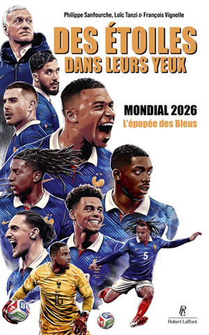 Des étoiles dans leurs yeux : mondial 2026 : l'épopée des Bleus