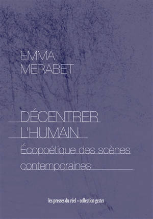 Décentrer l'humain : écopoétique des scènes contemporaines