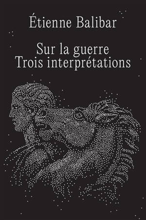 Sur la guerre : trois interprétations