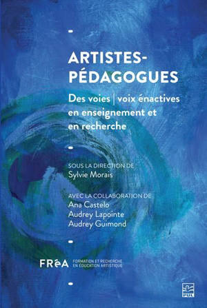 Artistes-pédagogues : Des voies | voix énactives en enseignement et en recherche