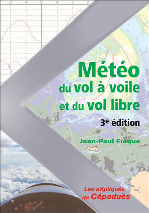Météo du vol à voile et du vol libre : savoir comment analyser, interpréter la météo du jour et anticiper les bonnes journées de vol