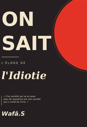 ON SAIT : L'éloge de l'idiotie