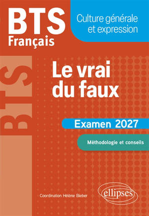 Le vrai du faux : BTS français, culture générale et expression : examen 2027, méthodologie et conseils