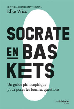 Socrate en baskets : un guide philosophique pour poser les bonnes questions