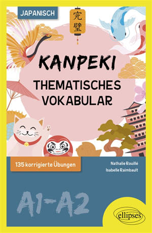 Kanpeki A1-A2, Japanisch : thematisches Vokabular : 135 korrigierte Ubungen
