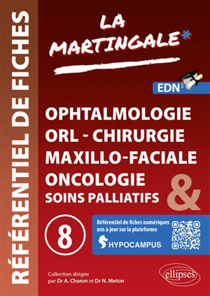 La martingale : référentiel de fiches médicales pour l'ECNi. Vol. 8. Ophtalmologie, ORL, chirurgie maxillo-faciale, oncologie & soins palliatifs