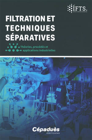 Filtration et techniques séparatives : théories, procédés et applications industrielles
