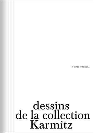 Et la vie continue... : dessins de la collection Karmitz