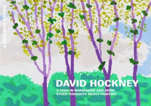 David Hockney A Year in Normandie and Some Other Thoughts about Painting