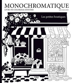 Monochromatique : les petites boutiques : livre de coloriage mystère