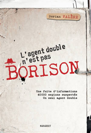 L'agent double n'est pas Borison : une fuite d'informations, 40.000 espions suspectés, un seul agent double
