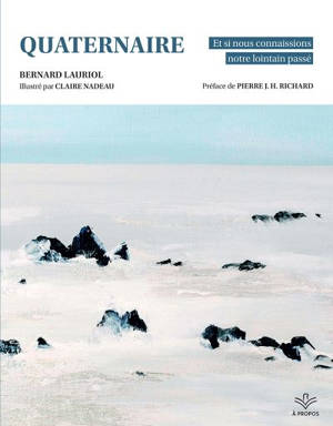 Quaternaire : Et si nous connaissions notre lointain passé
