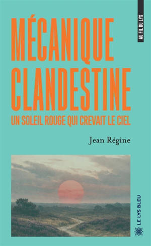 Mécanique clandestine : Un soleil rouge qui crevait le ciel