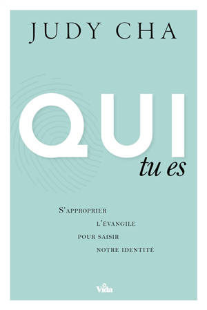 Qui tu es : s'approprier l'Evangile pour saisir notre identité