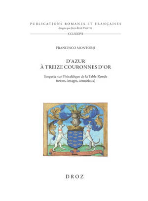 D'azur à treize couronnes d'or : enquête sur l'héraldique de la Table ronde (textes, images, armoriaux)