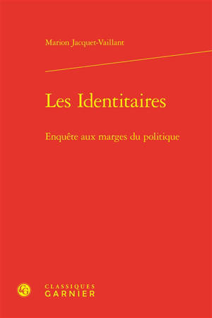 Les identitaires : enquête aux marges du politique