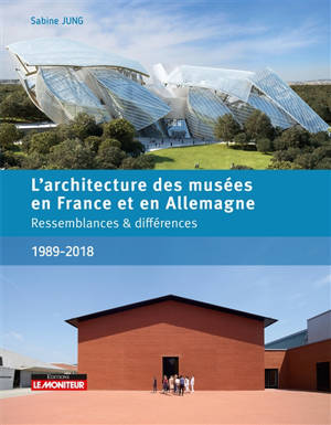 L'architecture des musées en France et en Allemagne : ressemblances & différences : 1989-2018