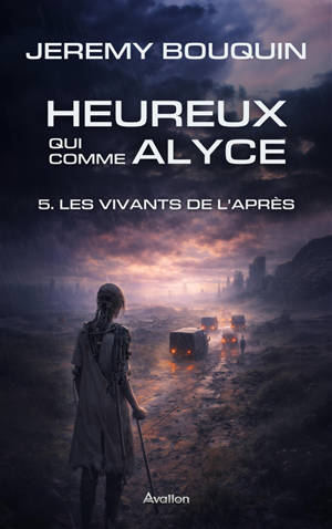 Heureux qui comme Alyce. Vol. 5. Les vivants de l'après