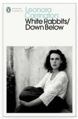 Leonora Carrington White Rabbits/Down Below (Penguin Modern Classics)