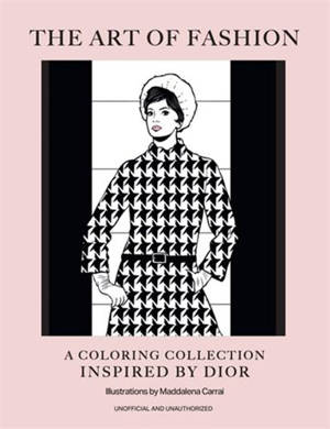 The Art of Fashion : A Colouring Collection inspired by Dior