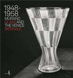 Murano Glass and the Venice Biennale 1948-1958