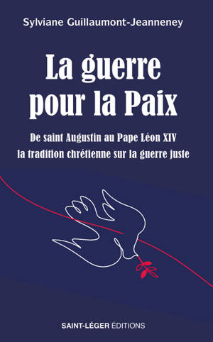 La guerre pour la paix : de saint Augustin au pape Léon XIV, la tradition chrétienne sur la guerre juste