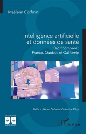 Intelligence artificielle et données de santé : droit comparé : France, Québec et Californie