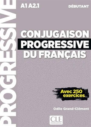 Conjugaison progressive du français : A1-A2.1 débutant : avec 250 exercices