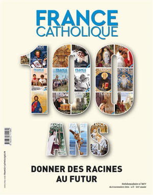 France catholique, n° 3877. 100 ans : donner des racines au futur
