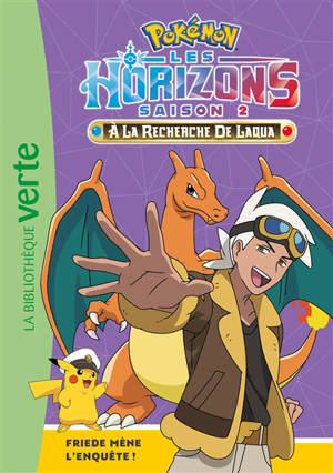 Pokémon : Les horizons, saison 2 : à la recherche de Laqua. Vol. 17. Friede mène l'enquête !