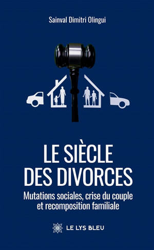 Le siècle des divorces : Mutations sociales, crise du couple et recomposition familiale